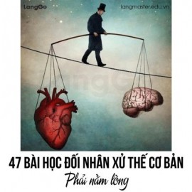 47 BÀI HỌC ĐỐI NHÂN XỬ THẾ CƠ BẢN PHẢI NẰM LÒNG