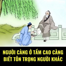 NGƯỜI CÀNG Ở TẦM CAO CÀNG BIẾT TÔN TRỌNG NGƯỜI KHÁC