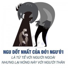 TỬ TẾ VỚI NGƯỜI NGOÀI, NHƯNG LẠI NÓNG NẢY VỚI NGƯỜI THÂN