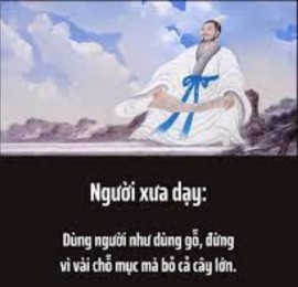 Người xưa dạy: Dùng người như dùng gỗ, đừng vì vài chỗ mục mà bỏ cả cây lớn.