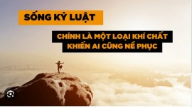 SỐNG KỶ LUẬT CHÍNH LÀ MỘT LOẠI KHÍ CHẤT KHIẾN AI CŨNG NỂ PHỤC